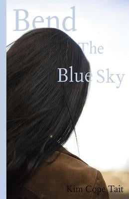 Bend the Blue Sky by Cope Tait, Kim