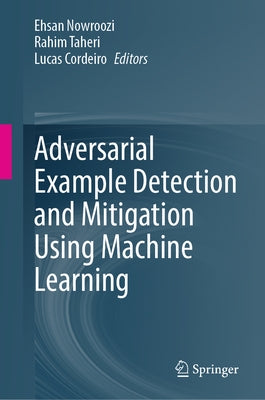 Adversarial Example Detection and Mitigation Using Machine Learning by Nowroozi, Ehsan