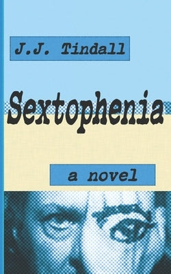 Sextophenia by Tindall, J. J.