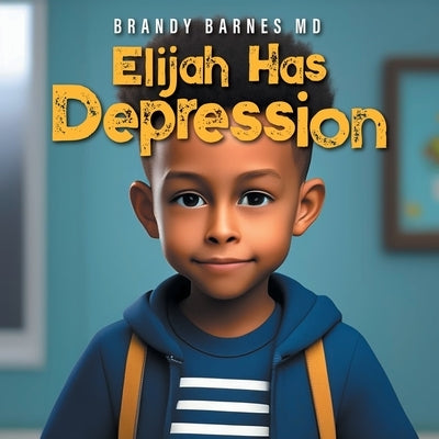 Elijah Has Depression by Barnes, Brandy
