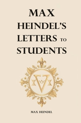 Max Heindel's Letters to Students by Heindel, Max