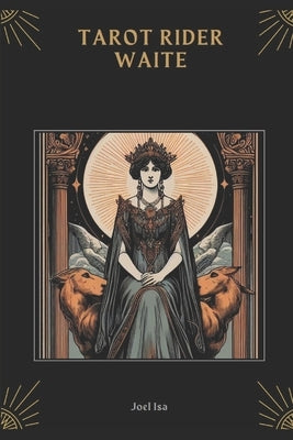 Tarot Rider Waite: A Complete Guide.: Everything you need to know to understand the meaning of the cards and reveal your past, present, and future. by Isa, Joel