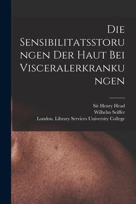 Die Sensibilitatsstorungen Der Haut Bei Visceralerkrankungen [electronic Resource] by Head, Henry