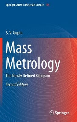 Mass Metrology: The Newly Defined Kilogram by Gupta, S. V.