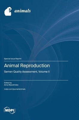 Animal Reproduction: Semen Quality Assessment, Volume II by Wysokińska, Anna