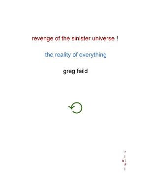 Revenge of the Sinister Universe: The Reality of Everything by Feild, Greg