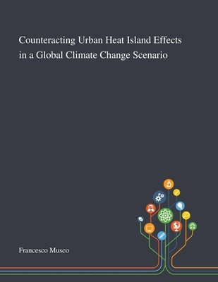 Counteracting Urban Heat Island Effects in a Global Climate Change Scenario by Francesco Musco