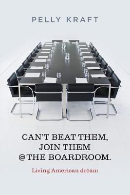 Can't Beat Them, Join Them @ The boardroom.: Living American dream by Kraft, Pelly