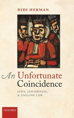 Unfortunate Coincidence: Jews, Jewishness, and English Law by Herman, Didi