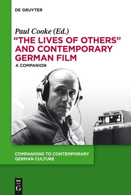 The Lives of Others and Contemporary German Film: A Companion by Cooke, Paul