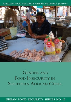 Gender and Food Insecurity in Southern African Cities by Dodson, Belinda