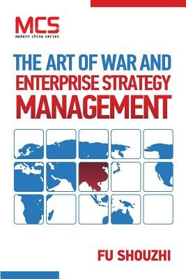The Art of War and Enterprise Strategy Management by Fu, Shouzhi