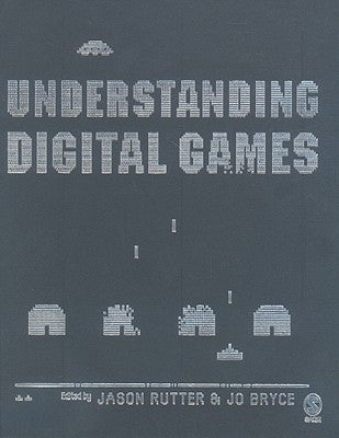 Understanding Digital Games by Rutter, Jason