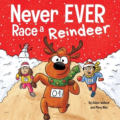 Never EVER Race a Reindeer: A Funny Rhyming, Read Aloud Picture Book by Wallace, Adam