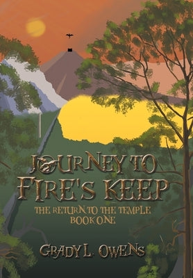 Journey to Fire's Keep: The Return to the Temple, Book One by Owens, Grady L.