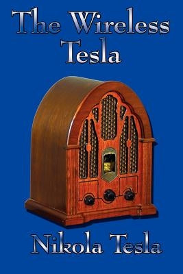 The Wireless Tesla by Tesla, Nikola