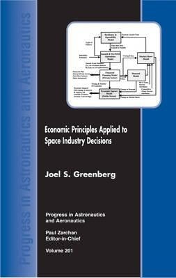 Economic Principles Applied to Space Industry Decisions by Greenberg, Joel S.
