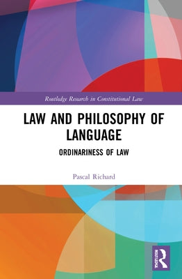 Law and Philosophy of Language: Ordinariness of Law by Richard, Pascal