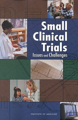 Small Clinical Trials: Issues and Challenges by Institute of Medicine