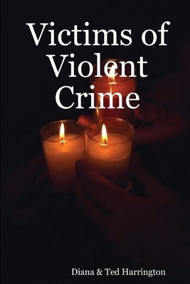 Victims of Violent Crime by Harrington, Diana &. Ted
