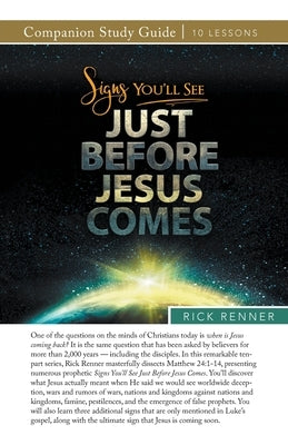 Signs You'll See Just Before Jesus Comes Study Guide by Renner, Rick