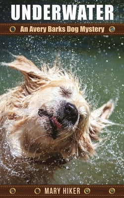 Underwater: An Avery Barks Dog Mystery by Hiker, Mary