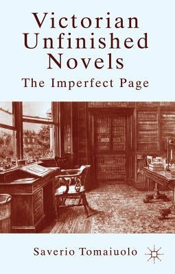 Victorian Unfinished Novels: The Imperfect Page by Tomaiuolo, S.