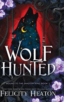 Wolf Hunted: An enemies-to-lovers rejected mate fae / shifter romantasy by Heaton, Felicity
