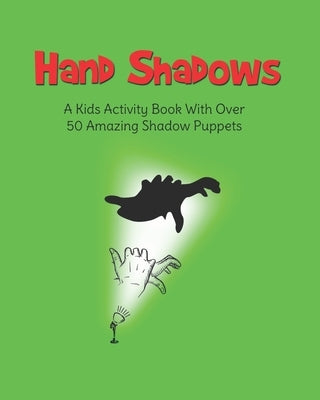 Hand Shadows: A Kids Activity Book With Over 50 Amazing Shadow Puppets by Books, H. S.