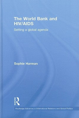 The World Bank and HIV/AIDS: Setting a Global Agenda by Harman, Sophie
