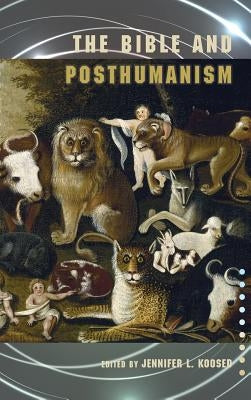 The Bible and Posthumanism by Koosed, Jennifer
