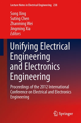 Unifying Electrical Engineering and Electronics Engineering: Proceedings of the 2012 International Conference on Electrical and Electronics Engineerin by Xing, Song