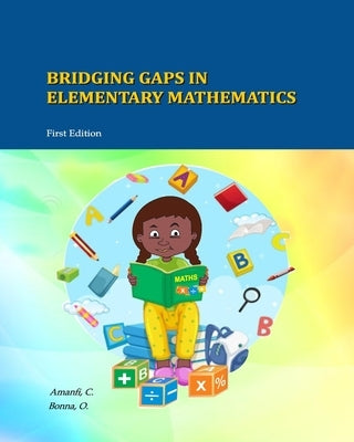 Bridging Gaps In Elementary Mathematics by Amanfi, Chris