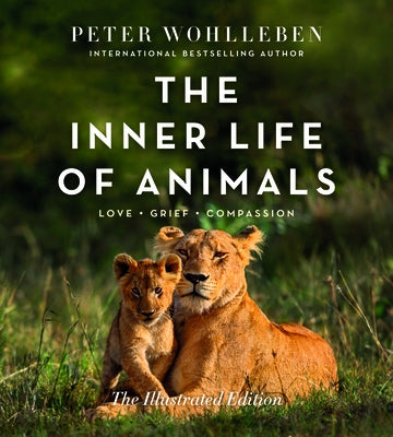 The Inner Life of Animals: The Illustrated Edition by Wohlleben, Peter