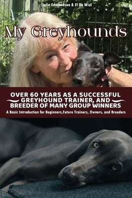 My Greyhound: Over 60 Years As a Successful Greyhound Trainer And Breeder Of Many Group Winners by Edmondson, Julie