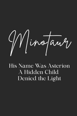 Minotaur: His name was Asterion - A hidden child denied the light by Muir, Nichole
