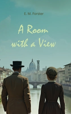 A Room with a View: An Exploration of Love, Convention, and Self-Discovery by Forster, E. M.