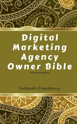 Digital marketing agency owner Bible by Chaudhary, Subhash