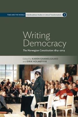 Writing Democracy: The Norwegian Constitution 1814-2014 by Gammelgaard, Karen