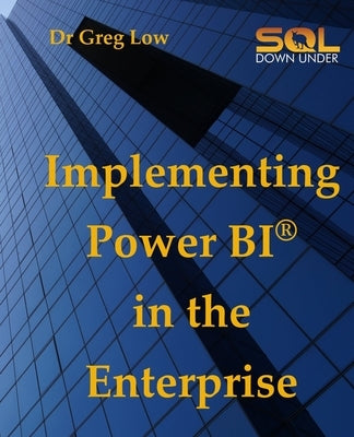 Implementing Power BI in the Enterprise by Low, Greg