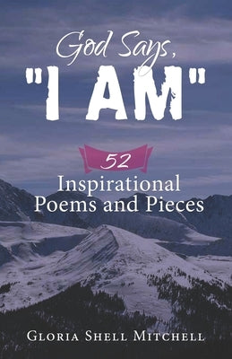 God Says, "I AM": 52 Inspirational Poems and Pieces by Mitchell, Gloria Shell