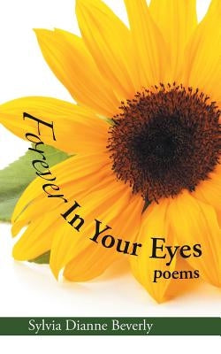Forever in Your Eyes: Poems by Beverly, Sylvia Dianne