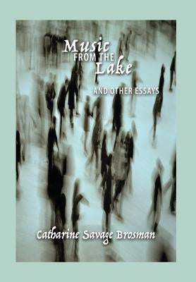 Music From the Lake: And Other Essays by Brosman, Catharine Savage