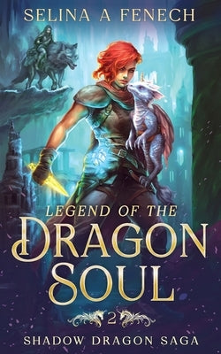 Legend of the Dragon Soul by Fenech, Selina A.