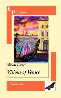 Visions of Venice by Castelli, Alison
