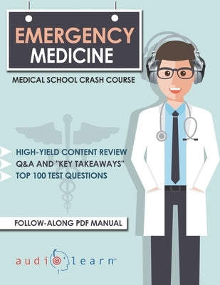 Emergency Medicine - Medical School Crash Course by Content, Audiolearn Medical