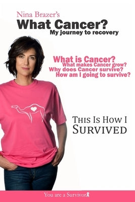 What Cancer?: My journey to recovery by Brazer, Nina