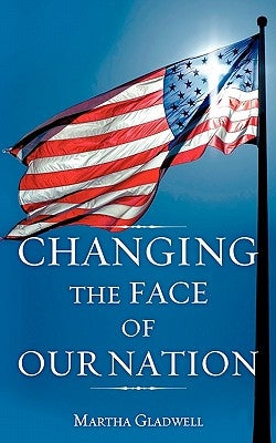 Changing the Face of Our Nation by Gladwell, Martha