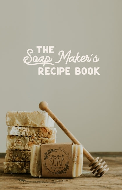 The Soap maker's Recipe Book: For the DIY Soaper by Cyphers, Amy