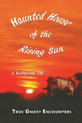 Haunted House of the Rising Sun by Till, J. Katherine